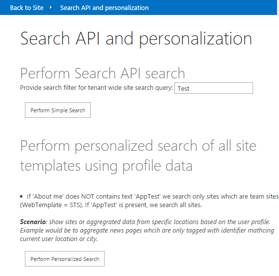 The Search API and personalization page. Text in image: Perform Search API search. Provide search filter for tenant wide search query: Text box contains the word, Test. Button text: Perform Simple Search. Perform personalized search of all site templates using profile data. If About me does NOT contain text AppTest we search only sites which are team sites (WebTemplate = STS). If AppTest is present, we search all sites. Scenario: show sites or aggregated data from specific locations based on the user profile. Example would be to aggregate news pages which are only tagged with identifier matching current user location or city. Button text: Perform Personalized Search.